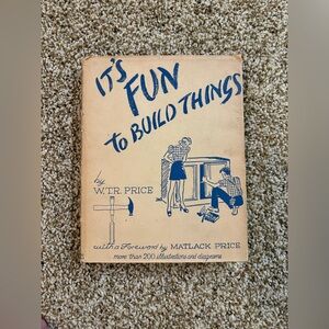 Its Fun to Build Things by W T R Price Vintage Hardcover 1941 Third Printing